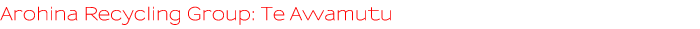 Arohina Recycling Group: Te Awamutu Arohina Recycling Group: Te Awamutu