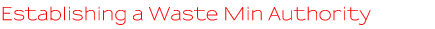 Establishing a Waste Minimisation Authority Establishing a Waste Minimisation Authority