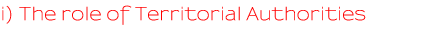 i) The role of Territorial Authorities i) The role of Territorial Authorities