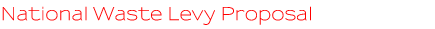 National Waste Levy Proposal National Waste Levy Proposal