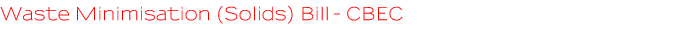 Waste Minimisation (Solids) Bill - CBEC Waste Minimisation (Solids) Bill - CBEC